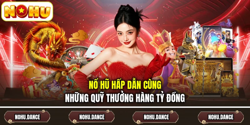 Nổ hũ hấp dẫn cùng những quỹ thưởng hàng tỷ đồng